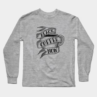 black coffee now Long Sleeve T-Shirt